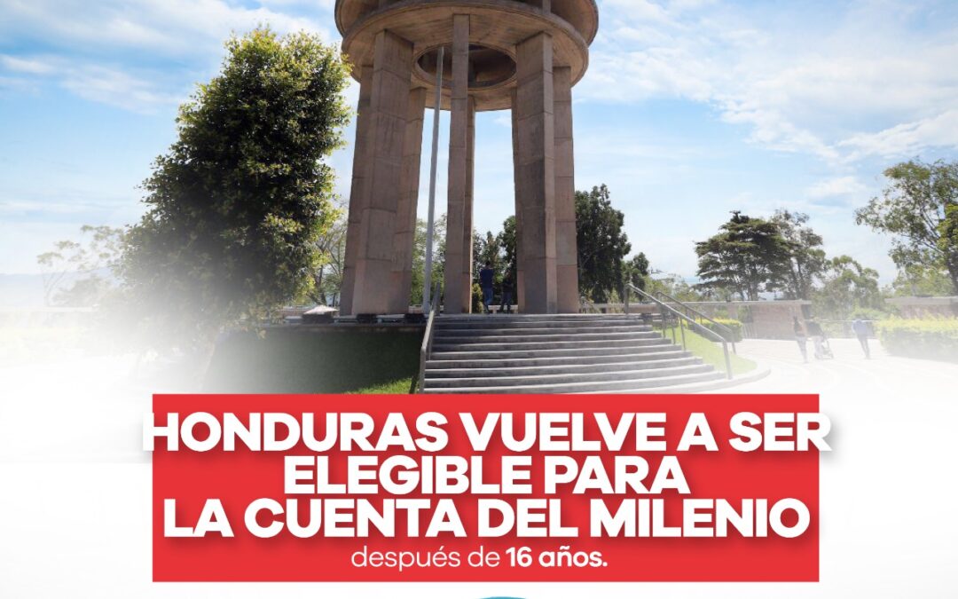Tras 16 años fuera, Honduras es elegible para la Cuenta del Milenio al aprobar 14 indicadores