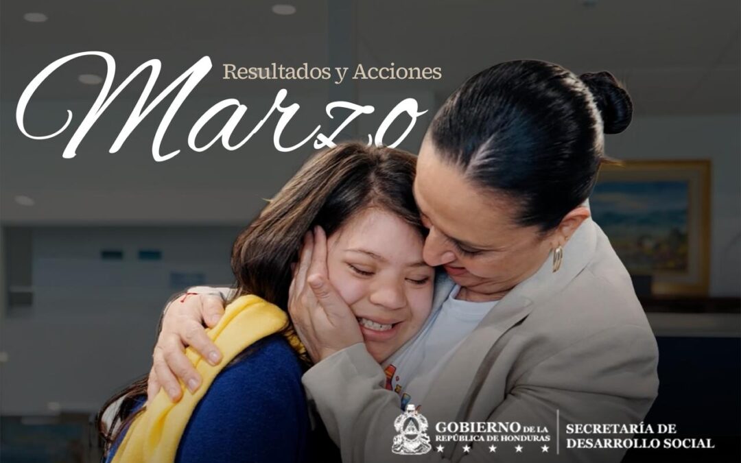 Secretaría de Desarrollo Social destaca avances y acciones estratégicas durante marzo
